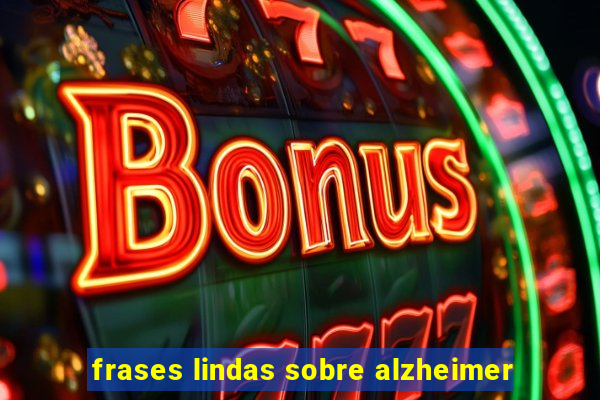 frases lindas sobre alzheimer